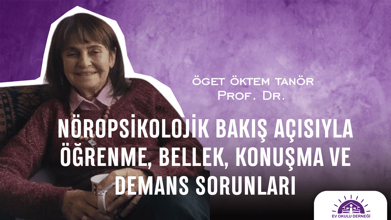 Prof. Dr. Öget Öktem TANÖR'le Nöropsikolojik Bakış Açısıyla Öğrenme Bellek, Konuşma ve Demans Sorunları Eğitimi
